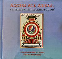 Access All Areas: Backstage with the Grateful Dead ~ Designs by Timothy Harris ~ Text by Gary Lambert